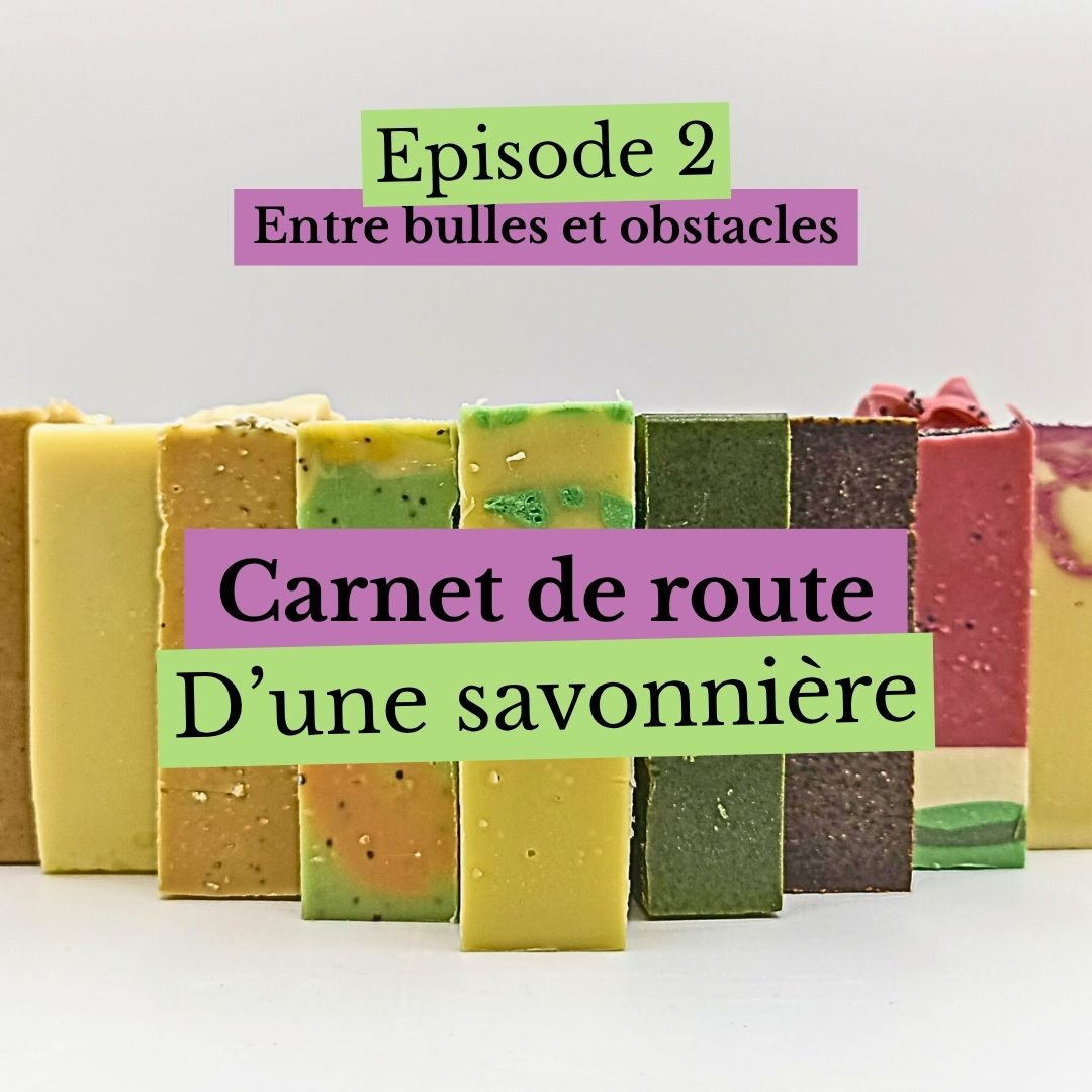 Carnet de route d’une savonnière : entre bulles et obstacles
