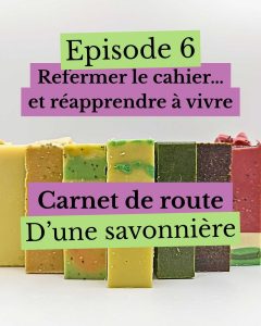 Épisode 6 : Refermer le cahier… et réapprendre à vivre