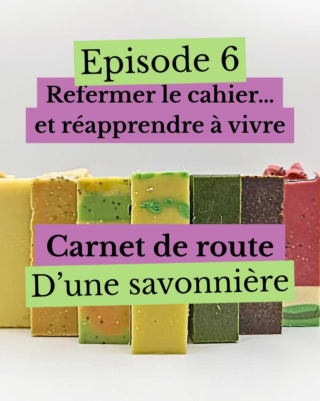 Épisode 6 : Refermer le cahier… et réapprendre à vivre