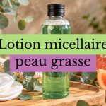 eau micellaire maison pour peau grasse